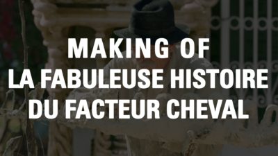 Making Of La Fabuleuse Histoire du Facteur Cheval